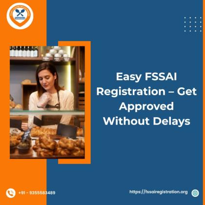 Easy FSSAI Registration – Get Approved Without Delays