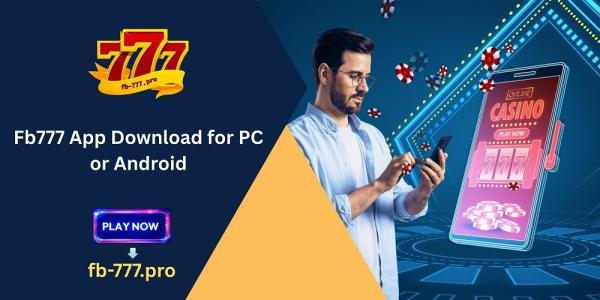 Fb777 App Download for PC: Your Ultimate Gaming Companion on Any Device