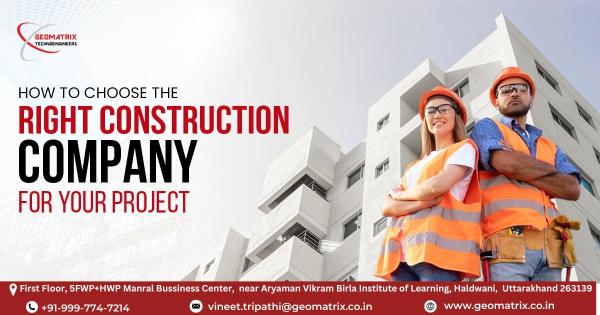 How to Choose the Right Construction Company for Your Project