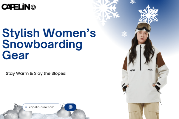 Stylish Women’s Snowboarding Gear – Stay Warm & Slay the Slopes!