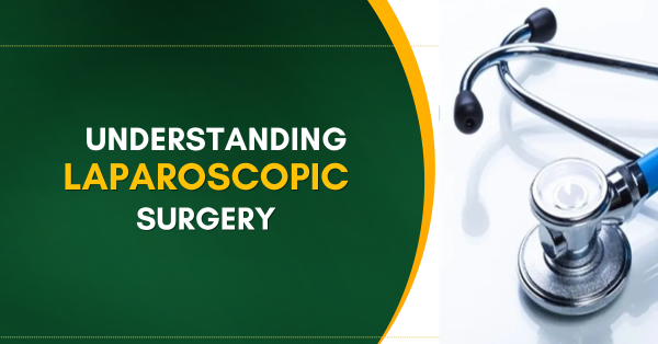 Understanding Laparoscopic Surgery: Benefits, Procedure & Choosing the Best Laparoscopic Surgeon in Varanasi