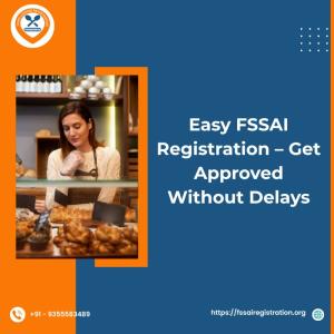 Easy FSSAI Registration – Get Approved Without Delays