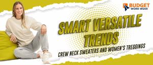 Get the crew neck sweaters which is smart versatile Trends