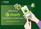 Best practices to optimize shopify checkout for mobile users