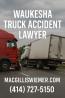 Why wait? Call a Waukesha Truck Accident Lawyer now!