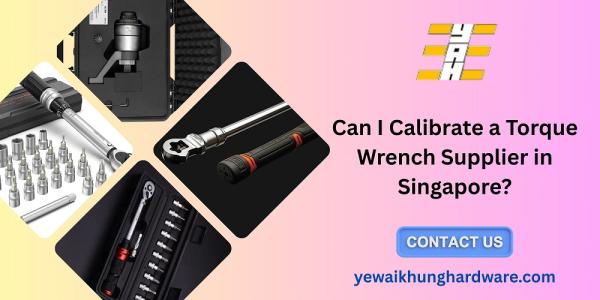 Can I Calibrate a Torque Wrench Supplier in Singapore?