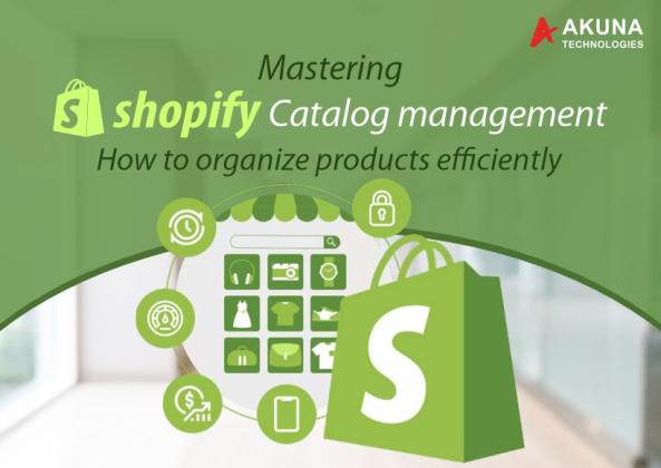 MASTERING SHOPIFY CATALOG MANAGEMENT HOW TO ORGANIZE PRODUCTS EFFICIENTLY