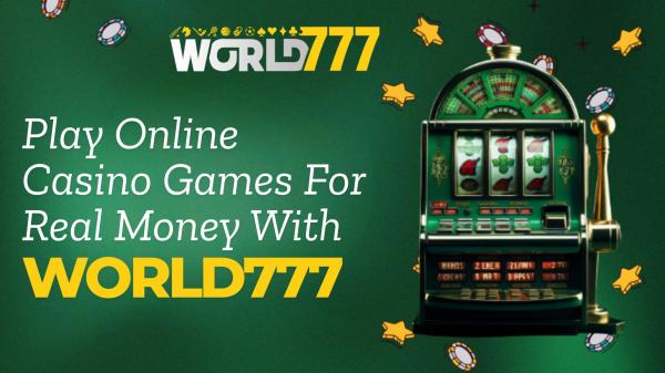 Play Online Casino Games For Real Money With World777