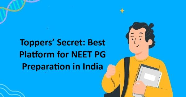 Toppers’ Secret: Best Platform for NEET PG Preparation in India