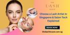 Choose a Lash Artist in Singapore & Salon Tech Explained