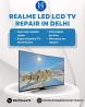 Realme LED LCD TV Repair in Delhi – Quick & Trusted Technicians at Your Doorstep
