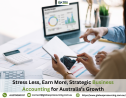 Stress Less, Earn More, Strategic Business Accounting for Australia’s Growth