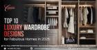 Top 10 Luxury Wardrobe Designs for Fabulous Homes in 2025